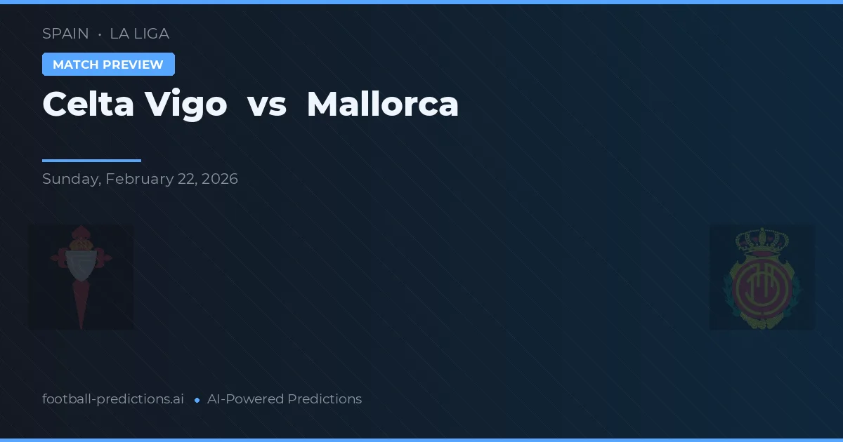 Celta Vigo vs Mallorca — pronostic și avancronică meci