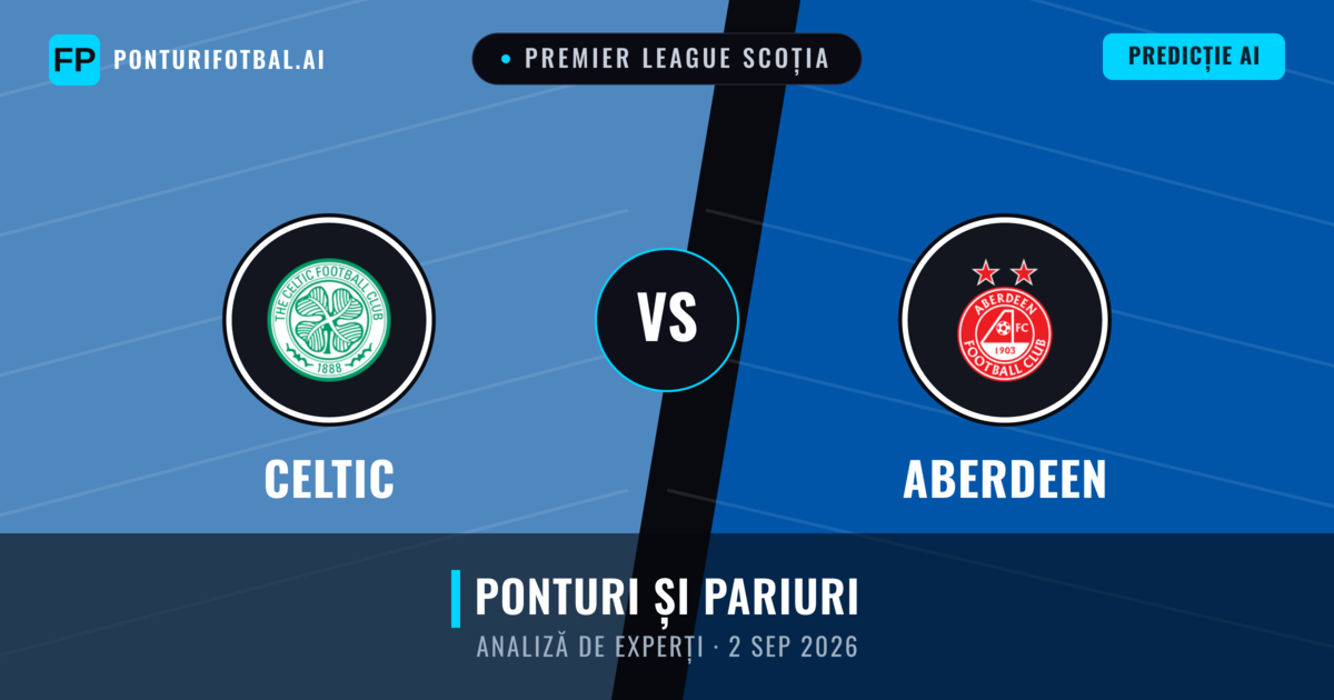 Celtic vs Aberdeen — pronostic și avancronică meci