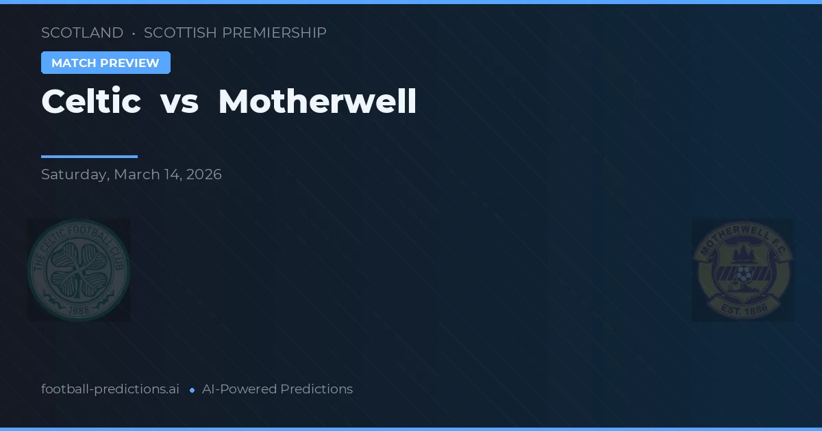 Celtic vs Motherwell — pronostic și avancronică meci