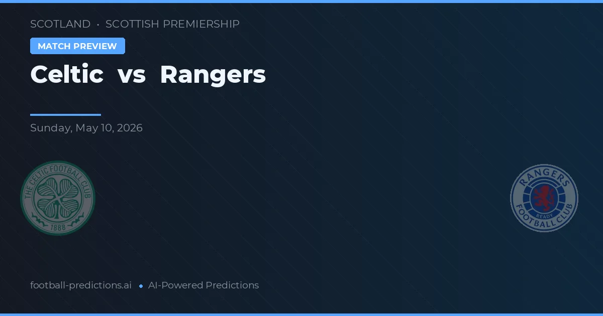 Celtic vs Rangers — pronostic și avancronică meci