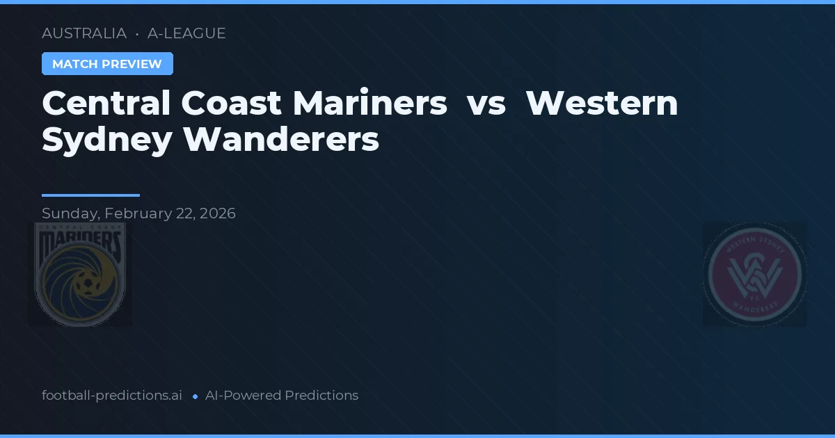 Central Coast Mariners vs Western Sydney Wanderers — pronostic și avancronică meci