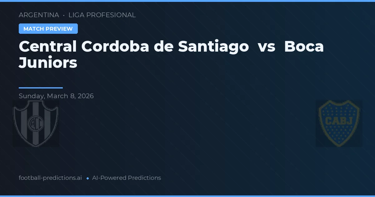 Central Córdoba de Santiago vs Boca Juniors — pronostic și avancronică meci