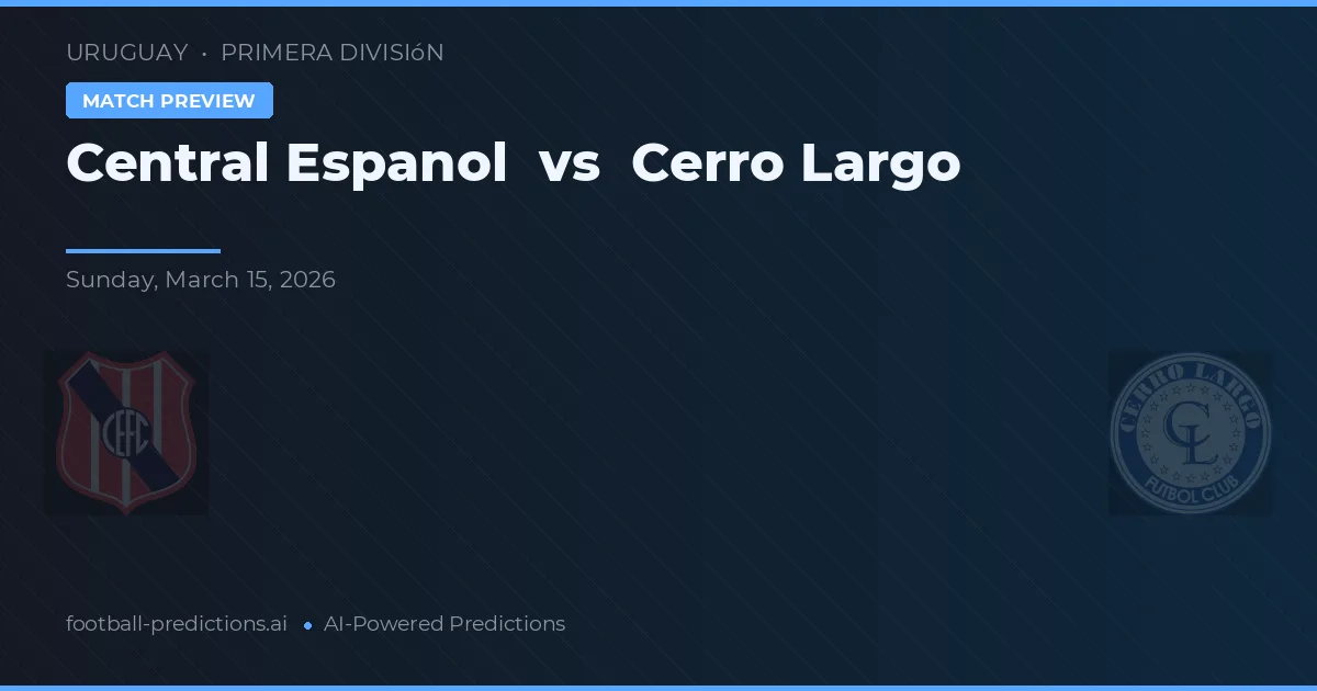 Central Español vs Cerro Largo — pronostic și avancronică meci