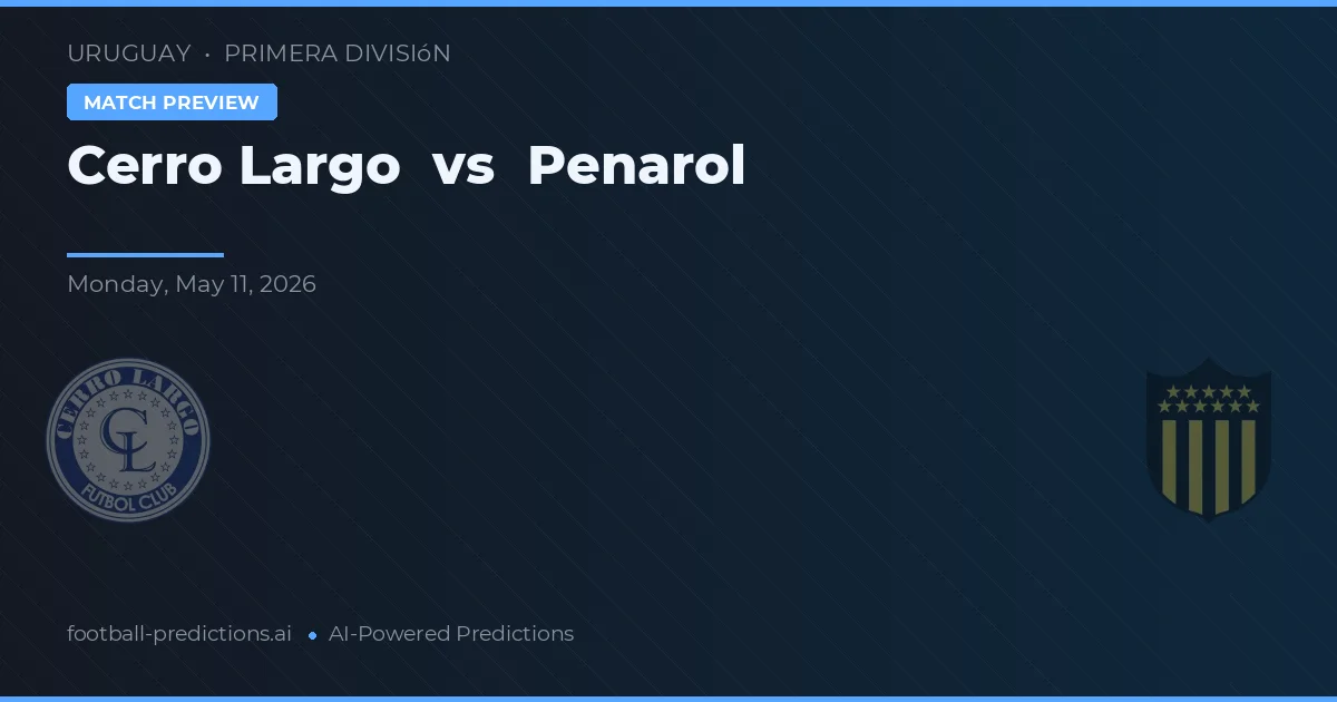 Cerro Largo vs Penarol — pronostic și avancronică meci