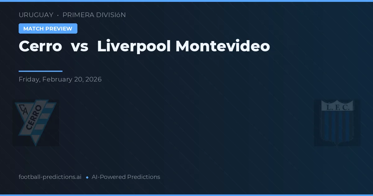 Cerro vs Liverpool Montevideo — pronostic și avancronică meci