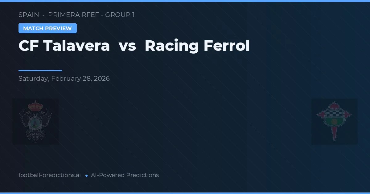 CF Talavera vs Racing Ferrol — pronostic și avancronică meci