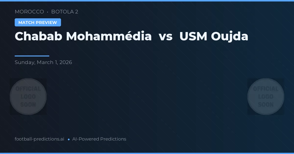 Chabab Mohammédia vs USM Oujda — pronostic și avancronică meci