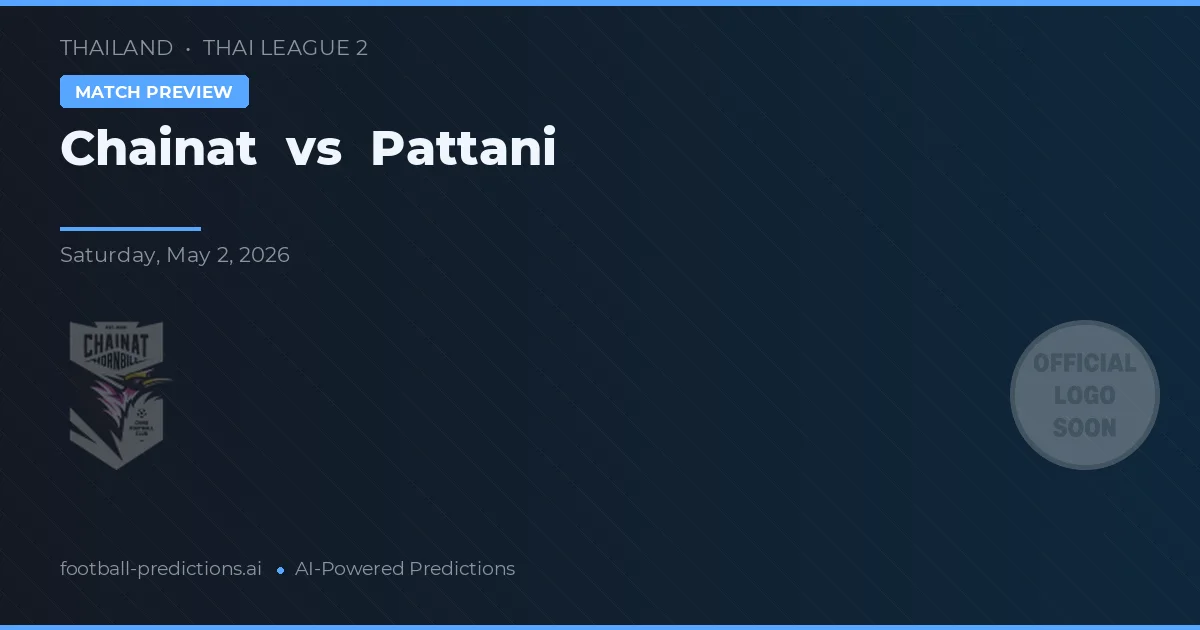 Chainat vs Pattani — pronostic și avancronică meci