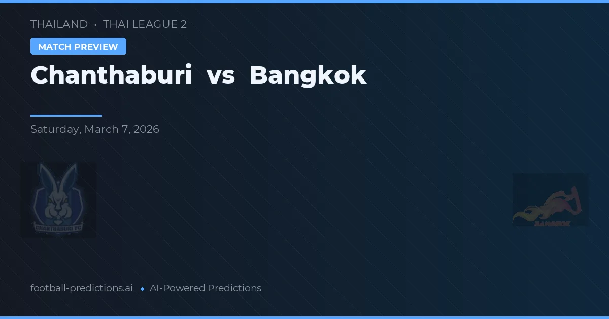 Chanthaburi vs Bangkok — pronostic și avancronică meci