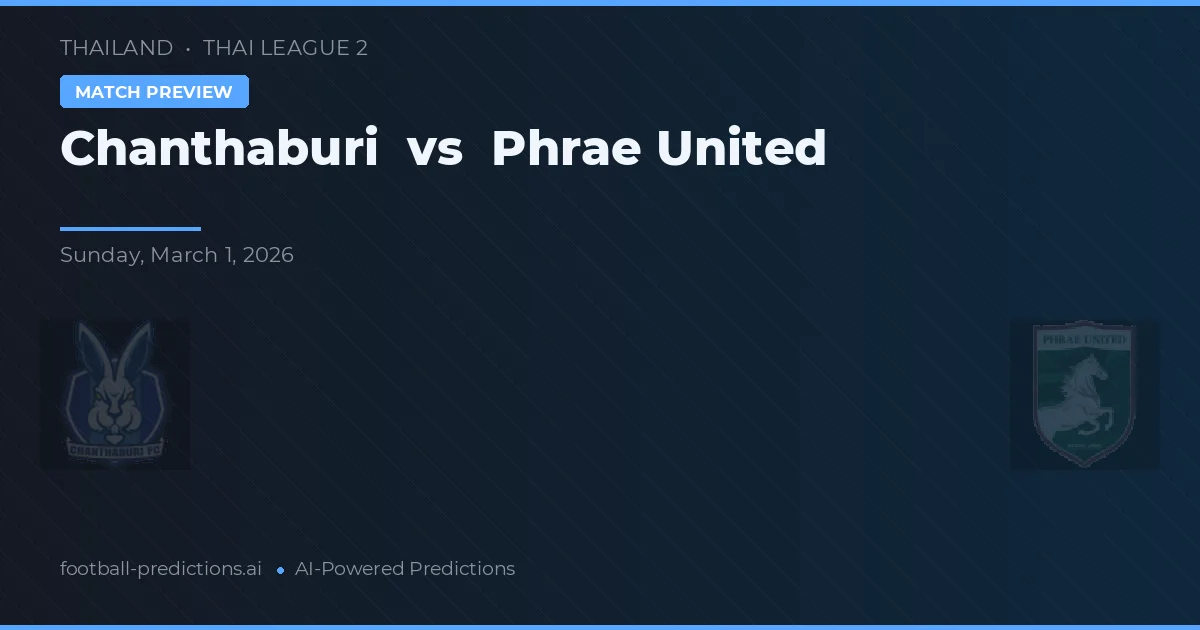 Chanthaburi vs Phrae United — pronostic și avancronică meci