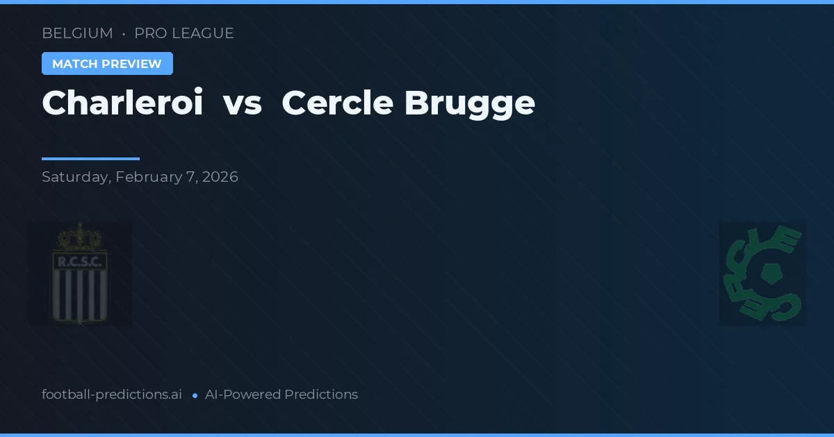 Charleroi vs Cercle Brugge — pronostic și avancronică meci