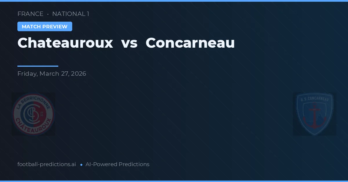 Châteauroux vs Concarneau — pronostic și avancronică meci