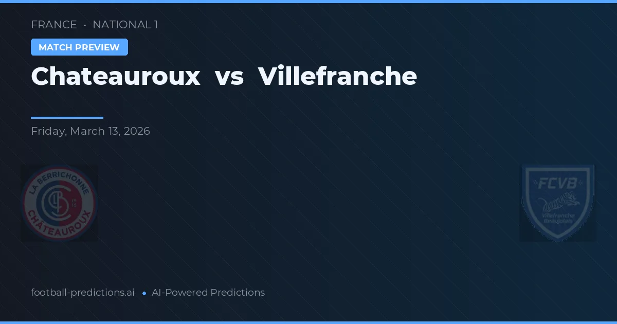 Châteauroux vs Villefranche — pronostic și avancronică meci