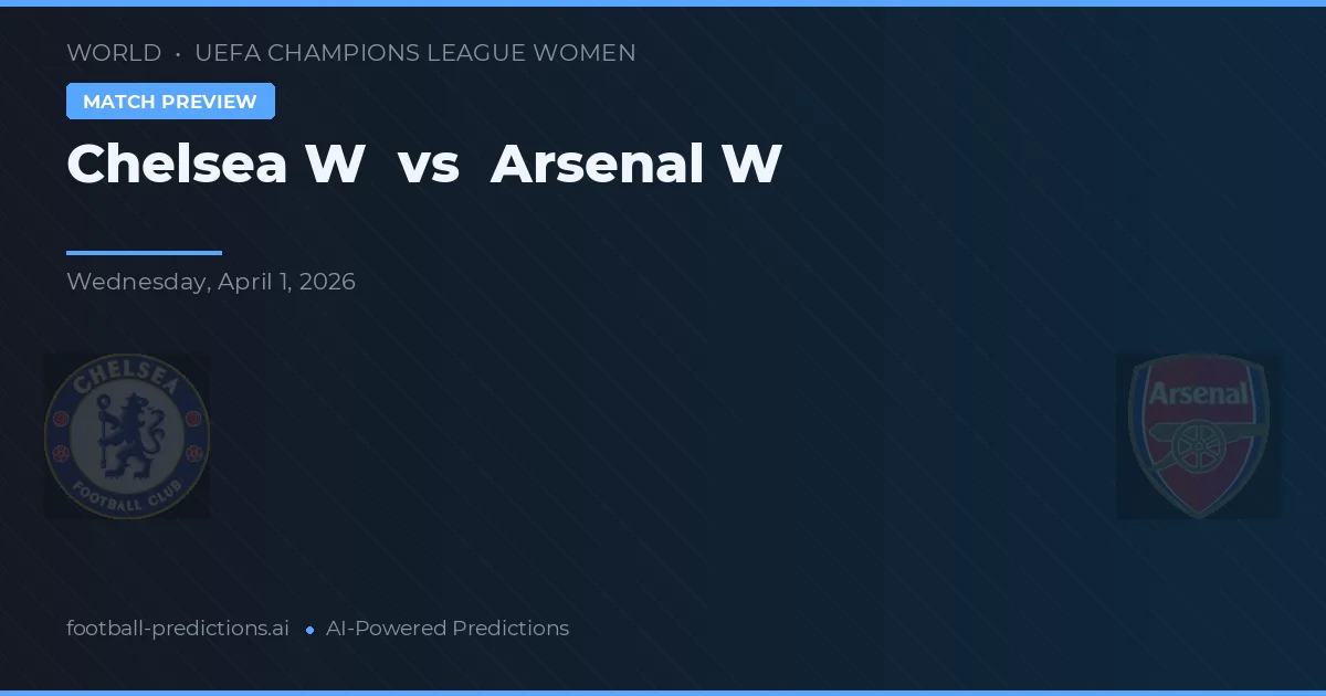 Chelsea W vs Arsenal W — pronostic și avancronică meci