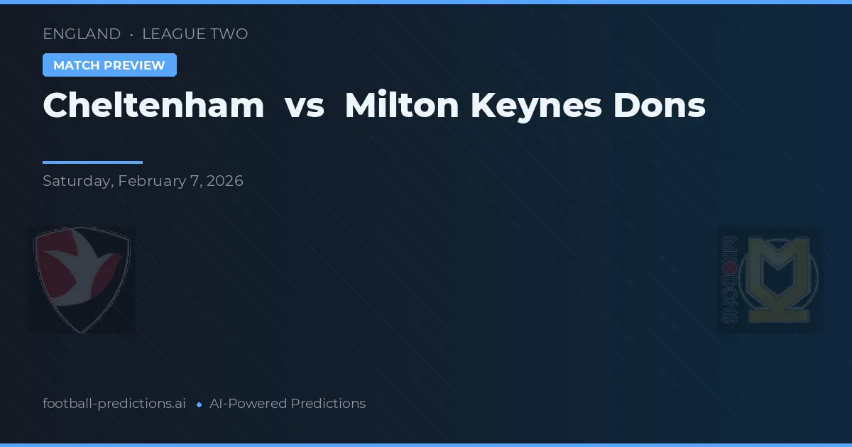 Cheltenham vs Milton Keynes Dons — pronostic și avancronică meci