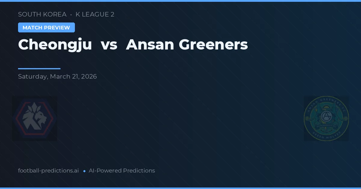 Cheongju vs Ansang Greeners — pronostic și avancronică meci
