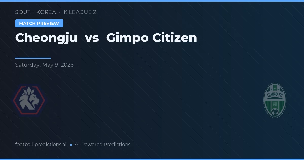 Cheongju vs Gimpo Citizen — pronostic și avancronică meci
