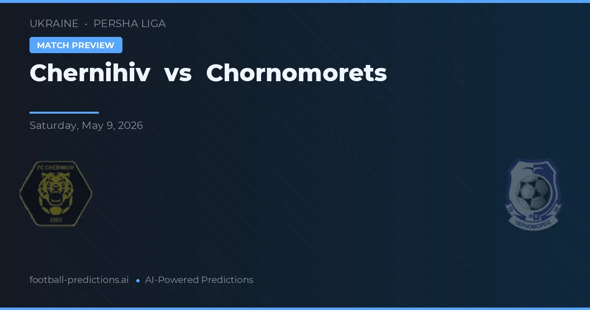 Chernihiv vs Chornomorets — pronostic și avancronică meci