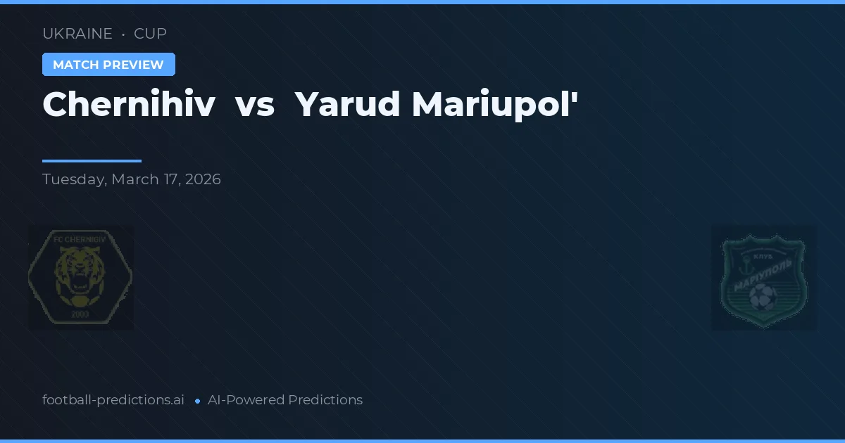 Chernihiv vs Yarud Mariupol' — pronostic și avancronică meci