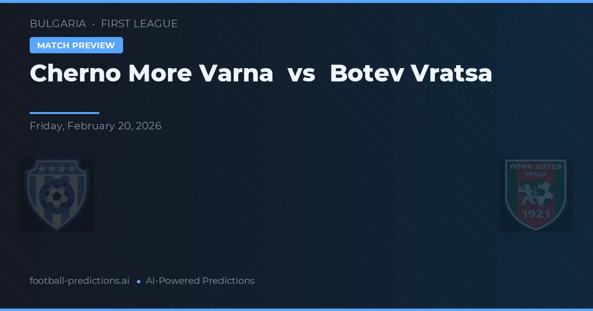 Cherno More Varna vs Botev Vratsa — pronostic și avancronică meci