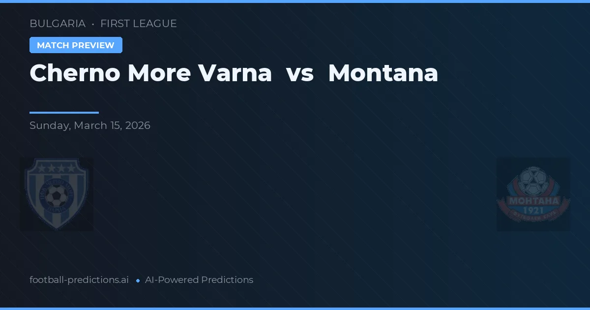 Cherno More Varna vs Montana — pronostic și avancronică meci