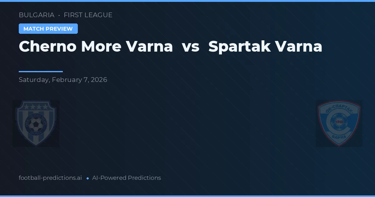 Cherno More Varna vs Spartak Varna — pronostic și avancronică meci
