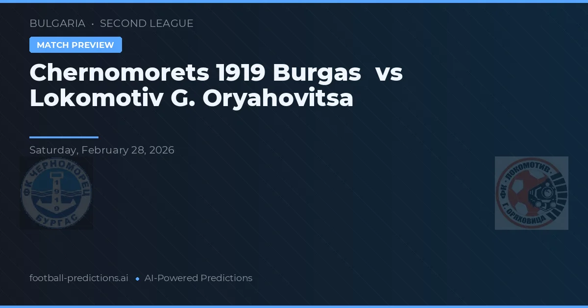 Chernomorets 1919 Burgas vs Lokomotiv G. Oryahovitsa — pronostic și avancronică meci