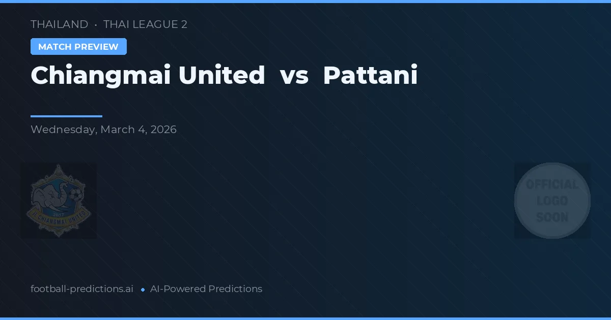 Chiangmai United vs Pattani — pronostic și avancronică meci