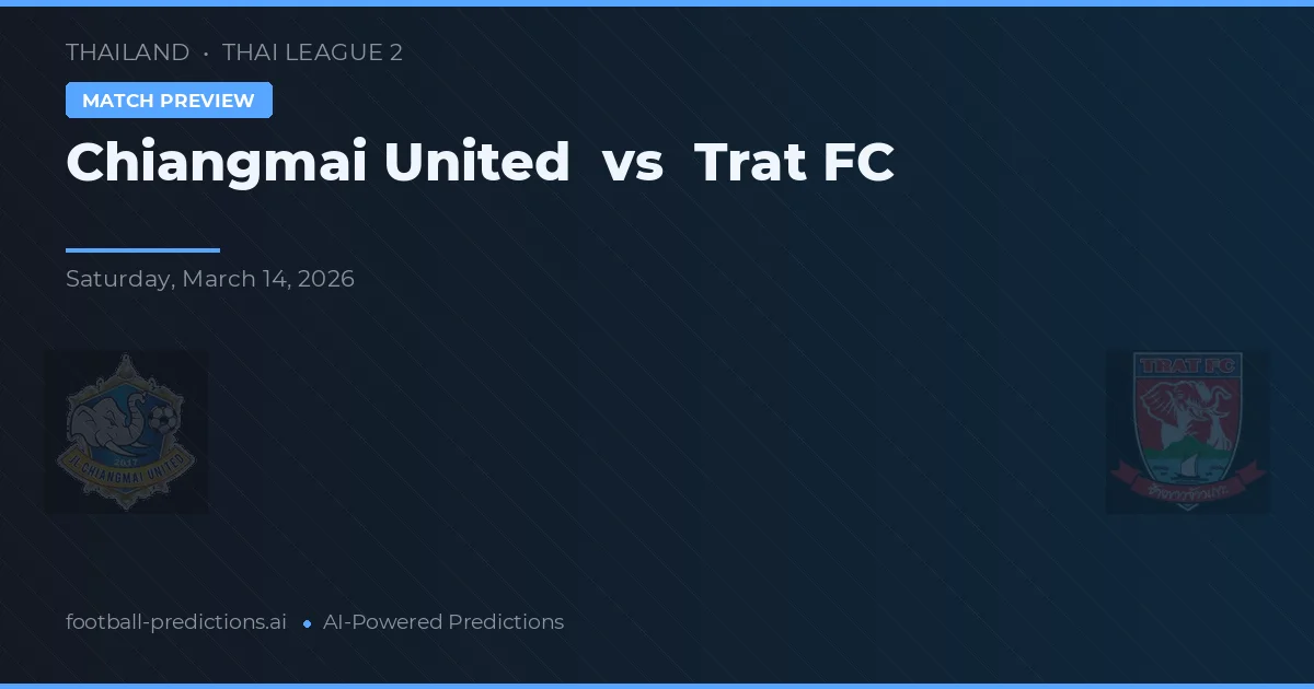 Chiangmai United vs Trat FC — pronostic și avancronică meci