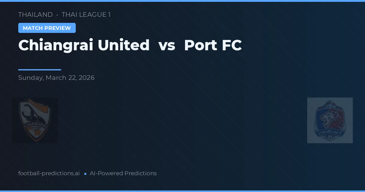 Chiangrai United vs Port FC — pronostic și avancronică meci
