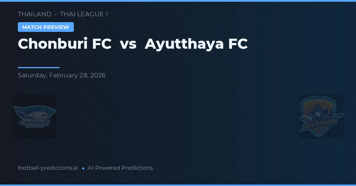 Chonburi FC vs Ayutthaya FC — pronostic și avancronică meci