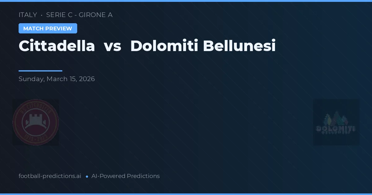 Cittadella vs Dolomiti Bellunesi — pronostic și avancronică meci