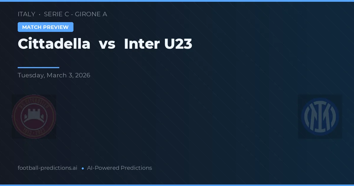 Cittadella vs Inter U23 — pronostic și avancronică meci