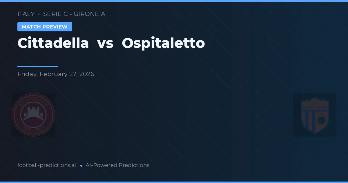 Cittadella vs OSPITALLETTO — pronostic și avancronică meci