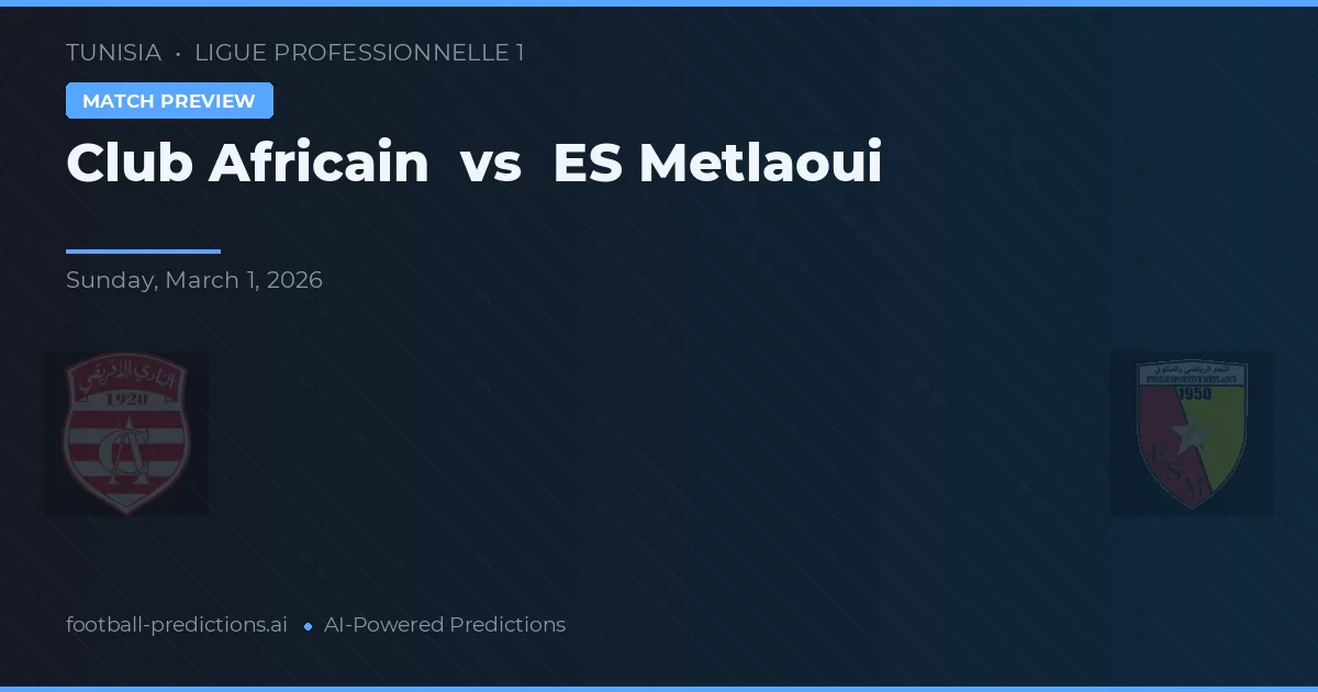 Club Africain vs ES Metlaoui — pronostic și avancronică meci