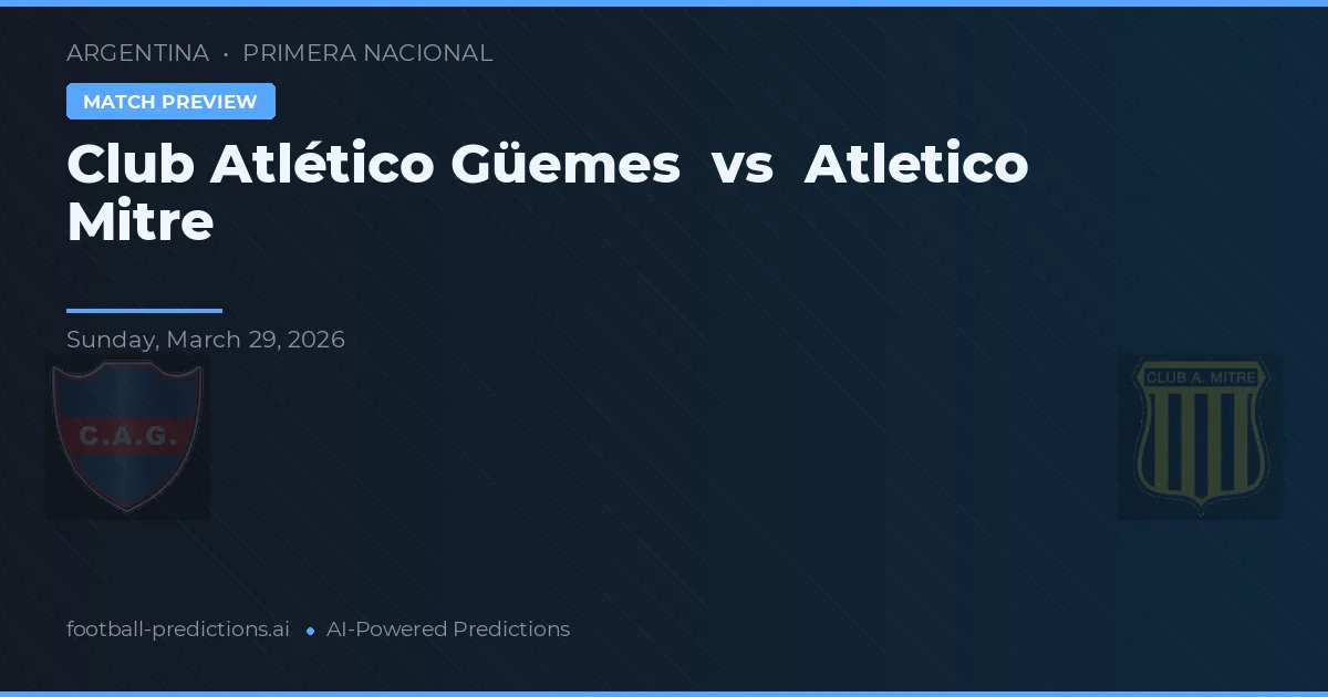 Club Atlético Güemes vs Atlético Mitre — pronostic și avancronică meci