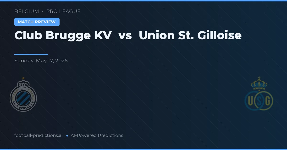 Club Brugge KV vs Union Saint-Gilloise — pronostic și avancronică meci