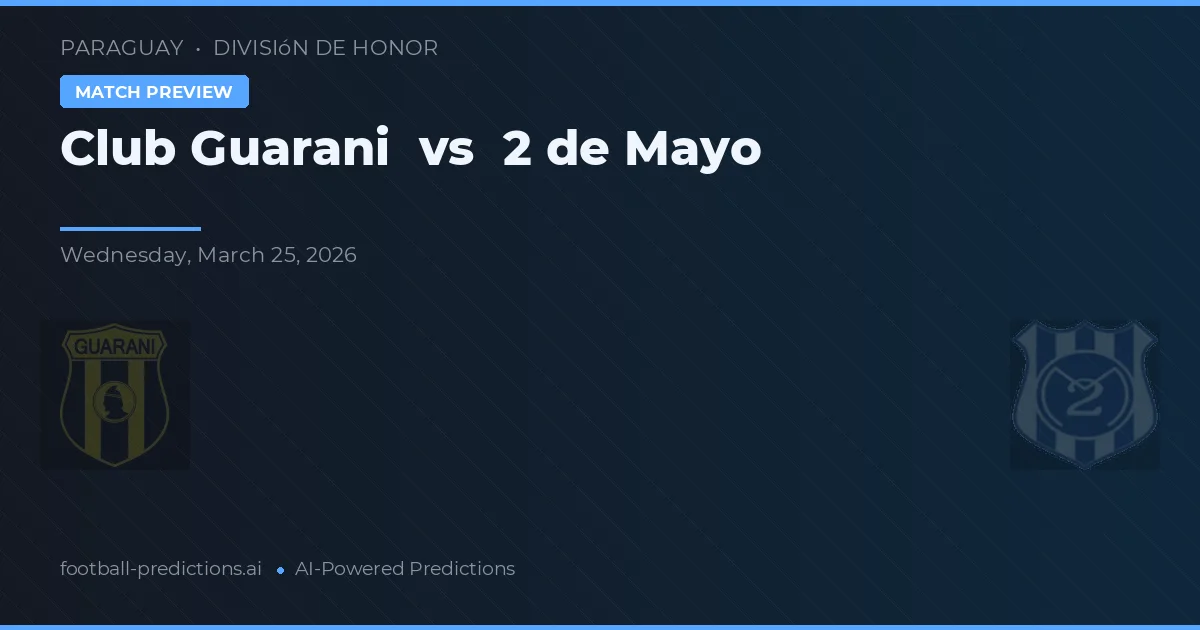 Club Guarani vs 2 de Mayo — pronostic și avancronică meci