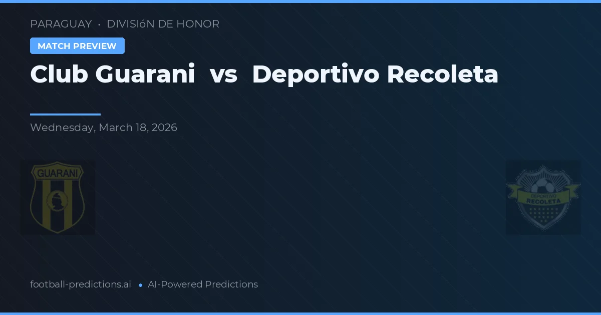 Club Guarani vs Deportivo Recoleta — pronostic și avancronică meci