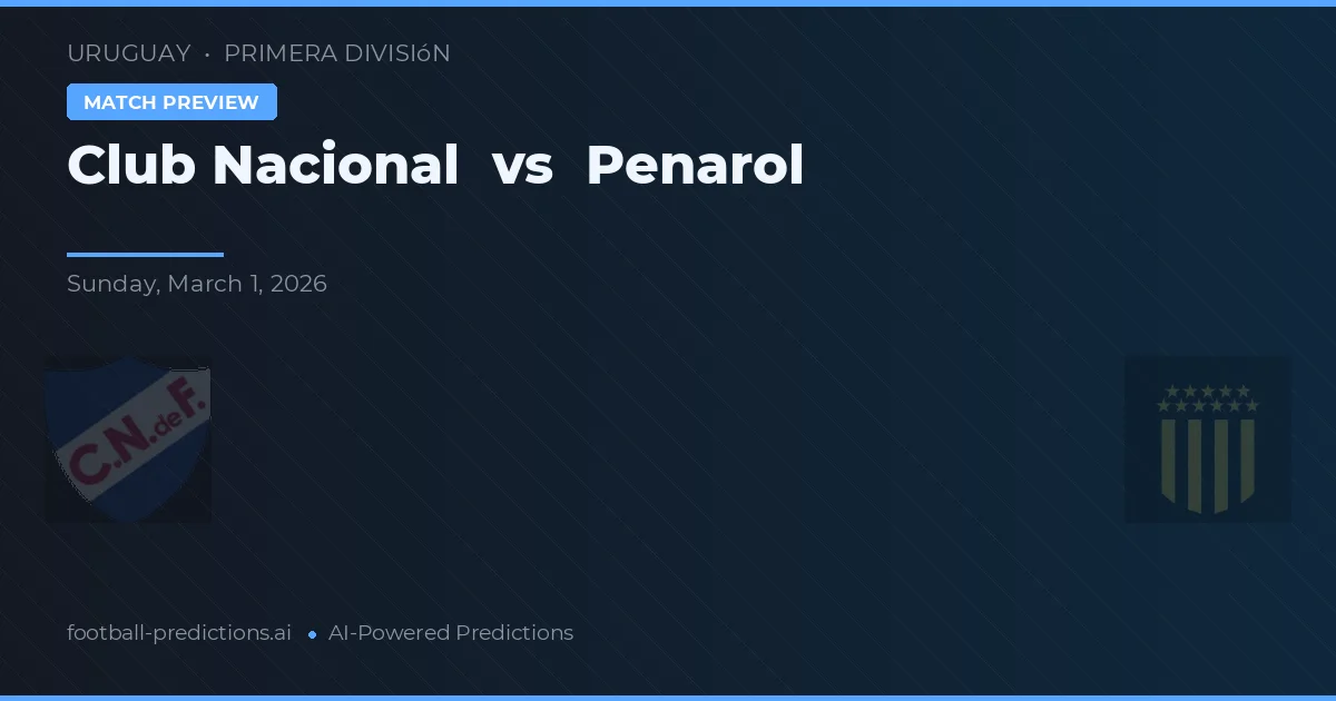 Club Nacional vs Penarol — pronostic și avancronică meci
