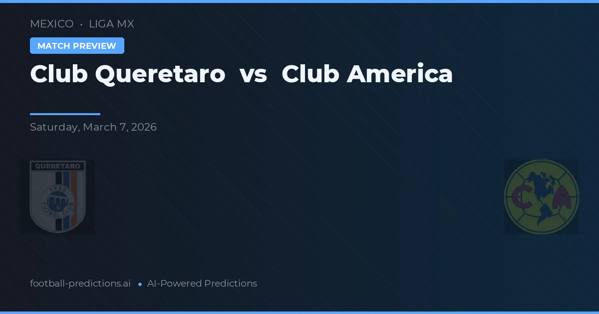 Club Querétaro vs Club America — pronostic și avancronică meci