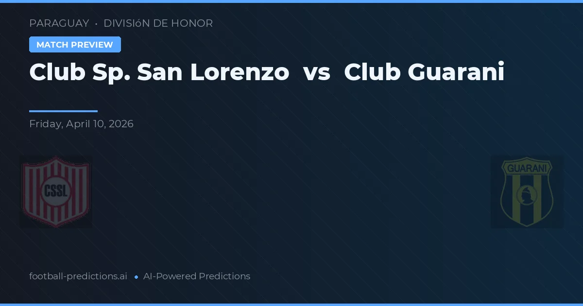 Club Sp. San Lorenzo vs Club Guarani — pronostic și avancronică meci