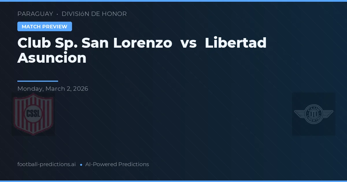 Club Sp. San Lorenzo vs Libertad Asunción — pronostic și avancronică meci