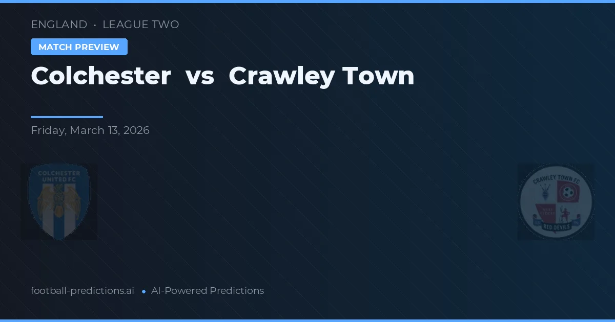 Colchester vs Crawley Town — pronostic și avancronică meci