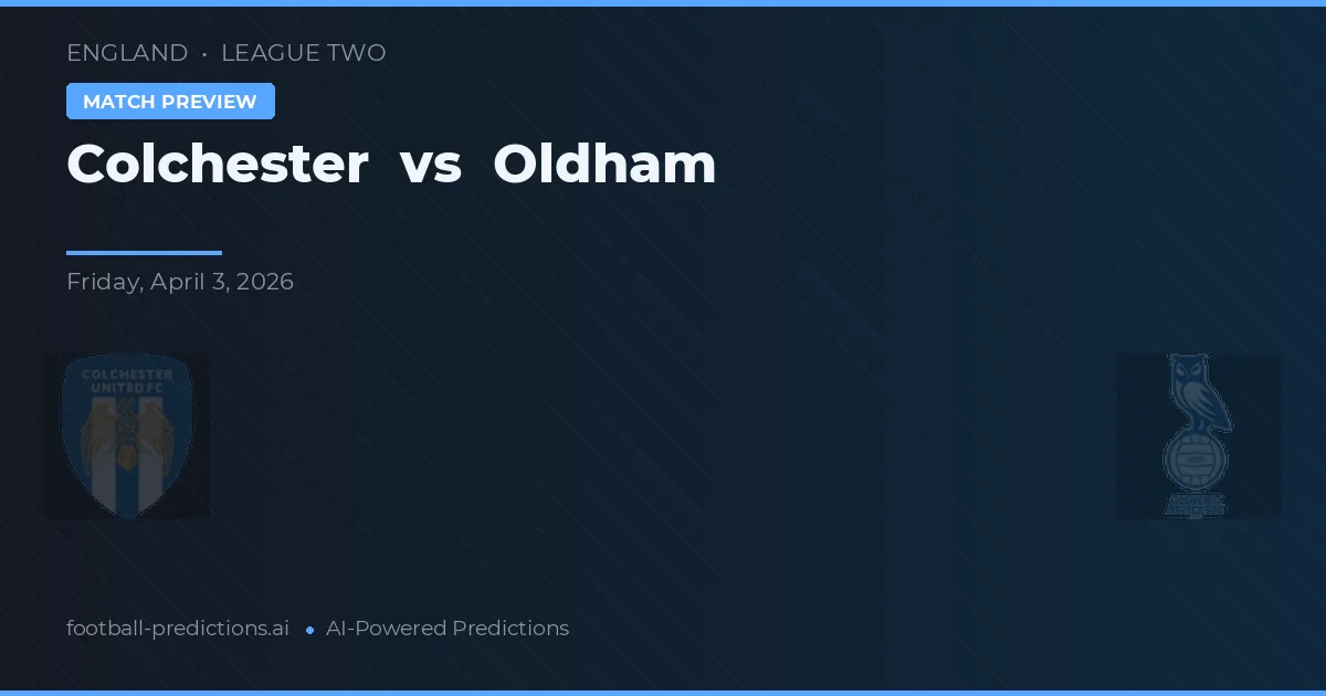 Colchester vs Oldham — pronostic și avancronică meci