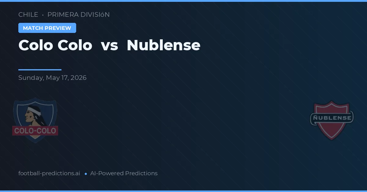 Colo Colo vs Nublense — pronostic și avancronică meci