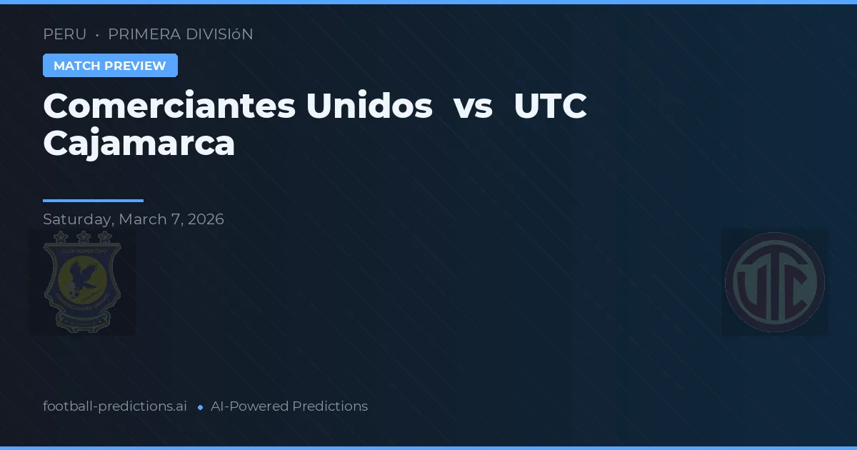 Comerciantes Unidos vs UTC Cajamarca — pronostic și avancronică meci