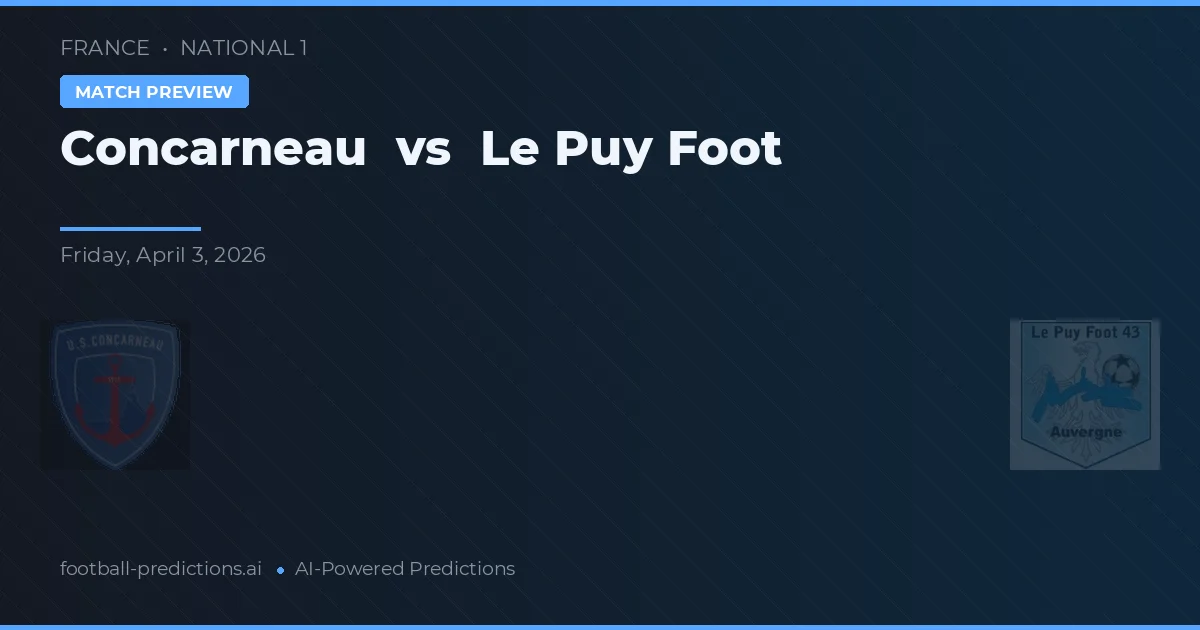 Concarneau vs Le Puy Foot — pronostic și avancronică meci