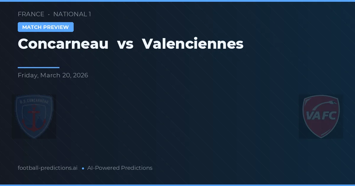 Concarneau vs Valenciennes — pronostic și avancronică meci
