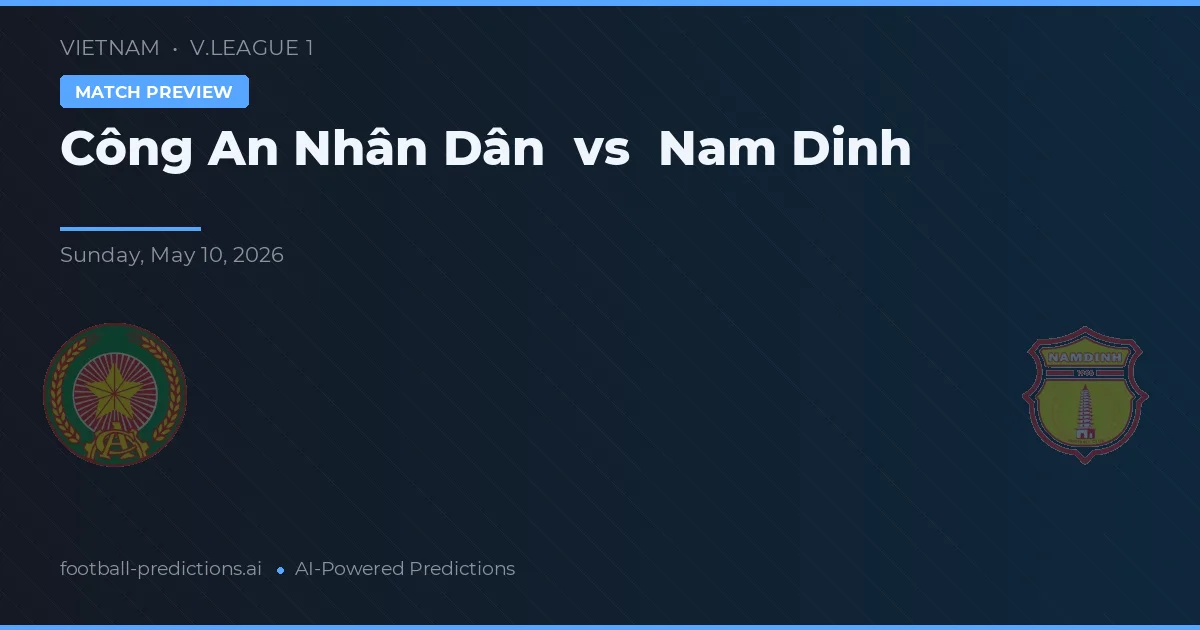 Công An Nhân Dân vs Nam Định — pronostic și avancronică meci